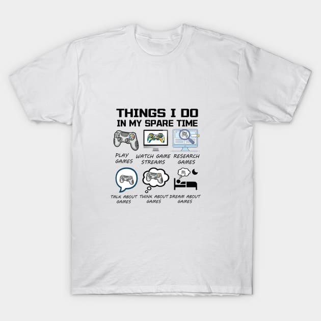 things i do in my spare time games T-Shirt by l designs